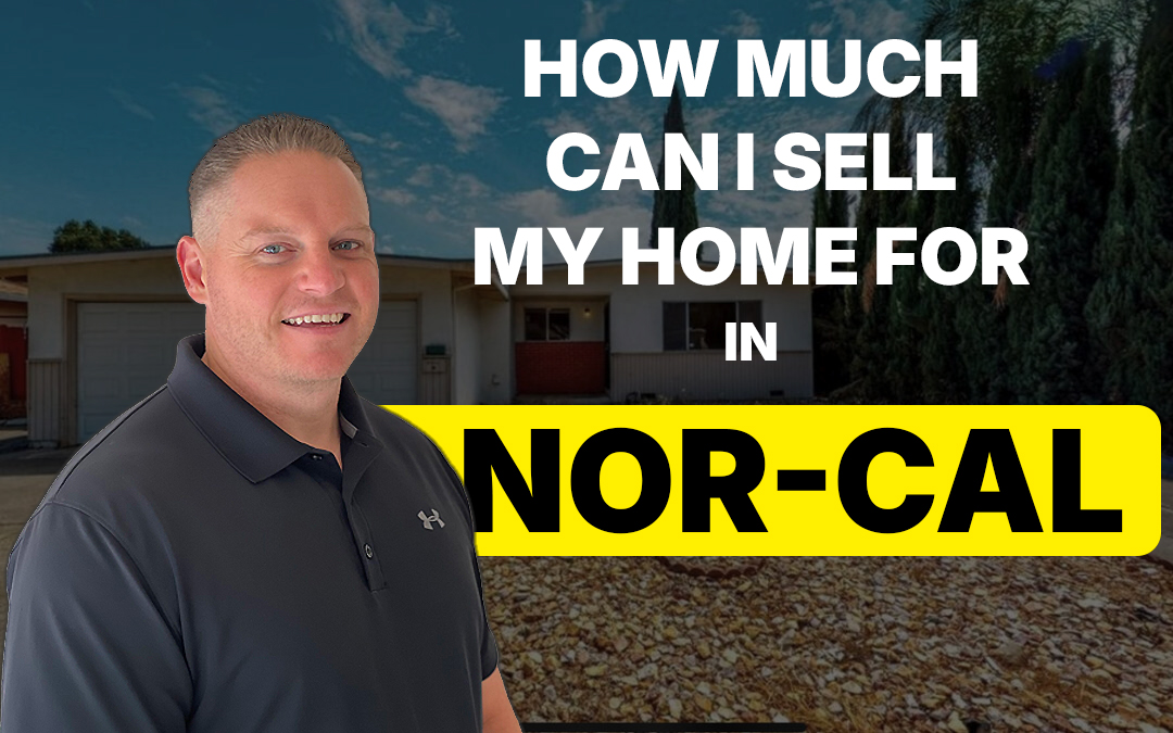 How Much Can I Sell My Home For in Northern California?