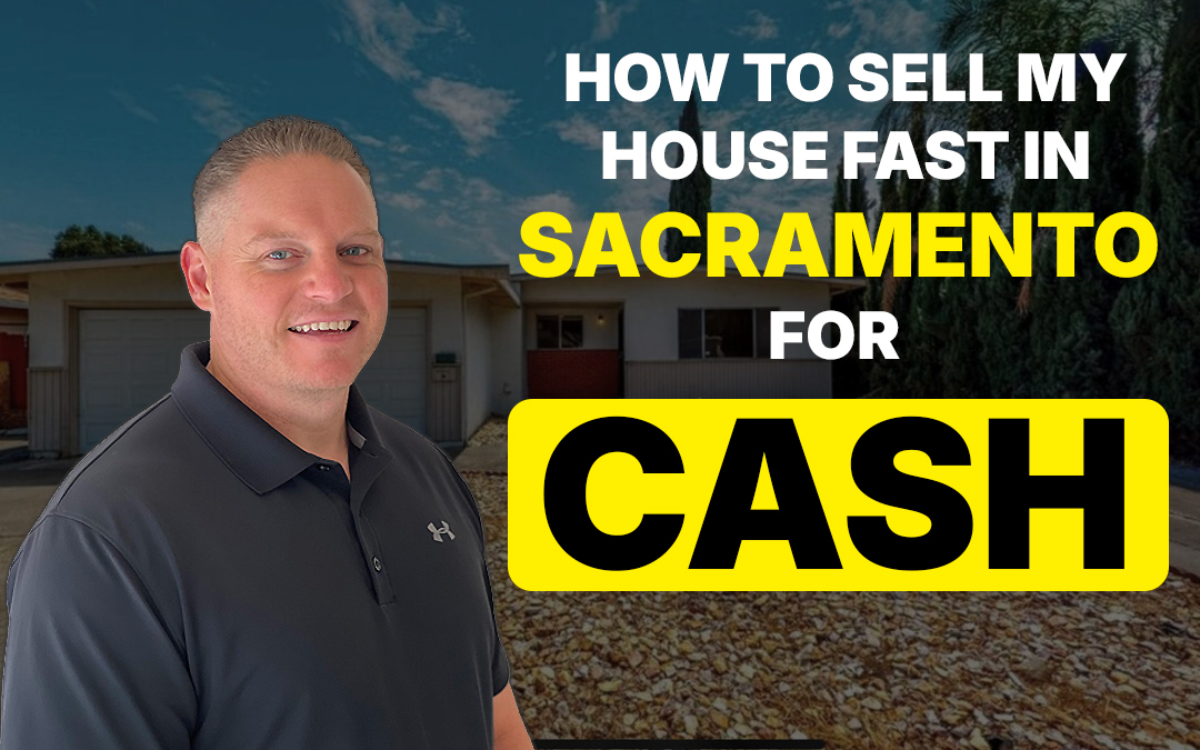 Sell My House Fast in Sacramento, CA for Cash