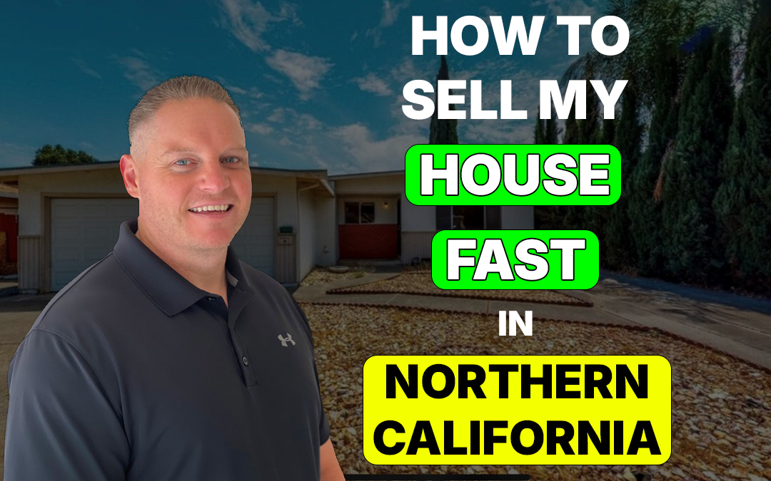 How to Sell My House Fast in Northern California