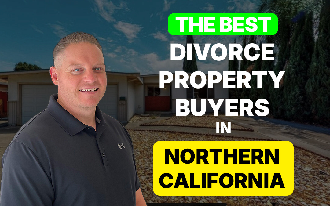 The Best Divorce Property Buyers in Northern California