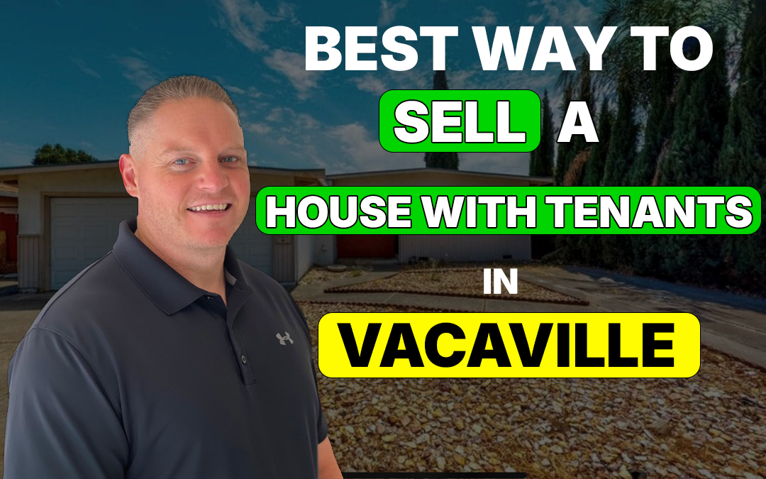 Best Way to Sell a House with Tenants in Vacaville CA