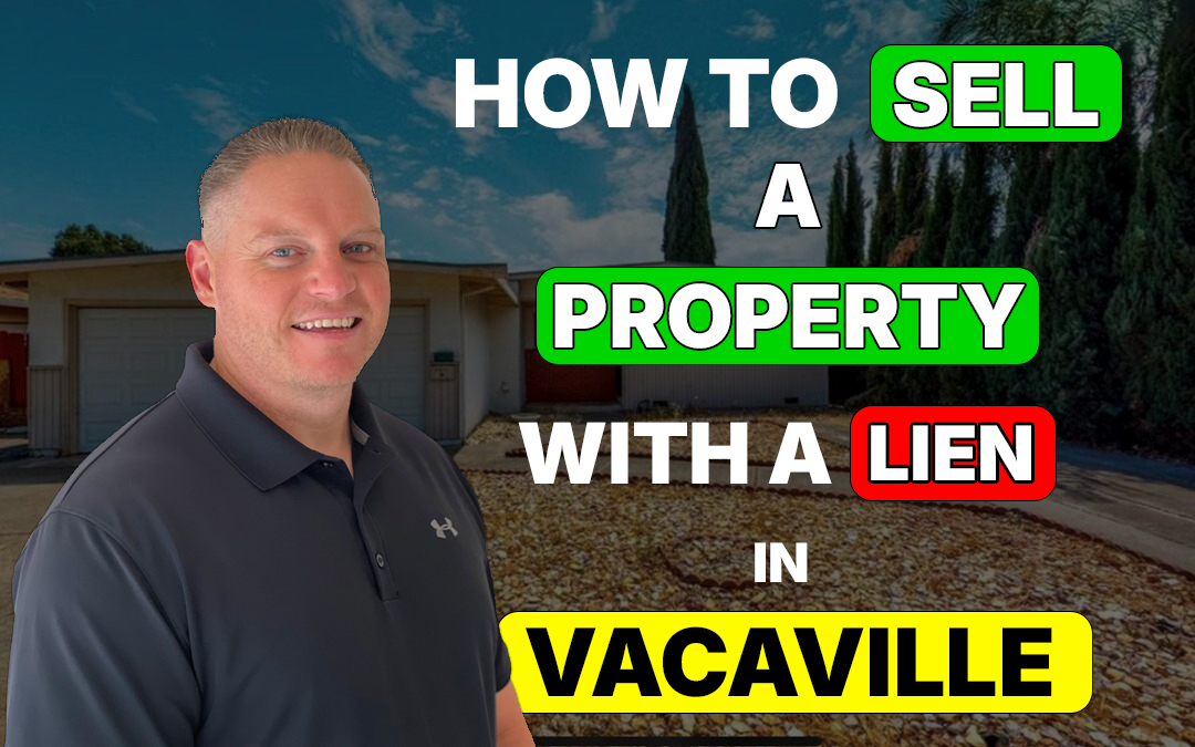 How to Sell a Property with a Lien in Vacaville