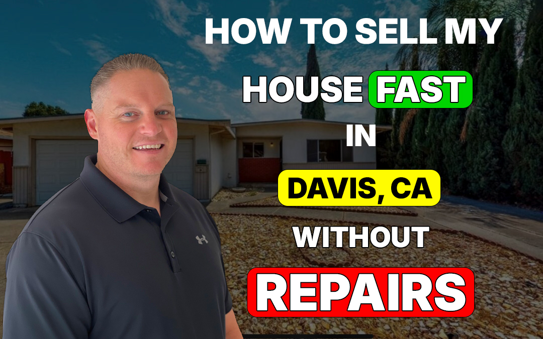 How to Sell My House Fast in Davis, CA Without Any Repairs