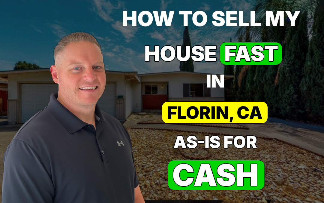 How to Sell My House Fast in Florin, CA As-Is for Cash