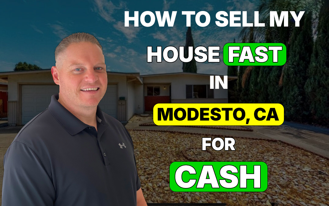 How to Sell My House Fast in Modesto, CA for Cash