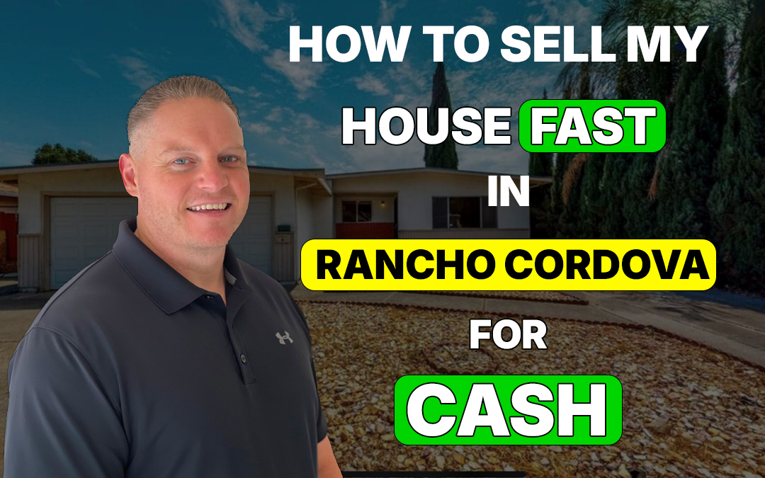 How to Sell My House Fast in Rancho Cordova for Cash