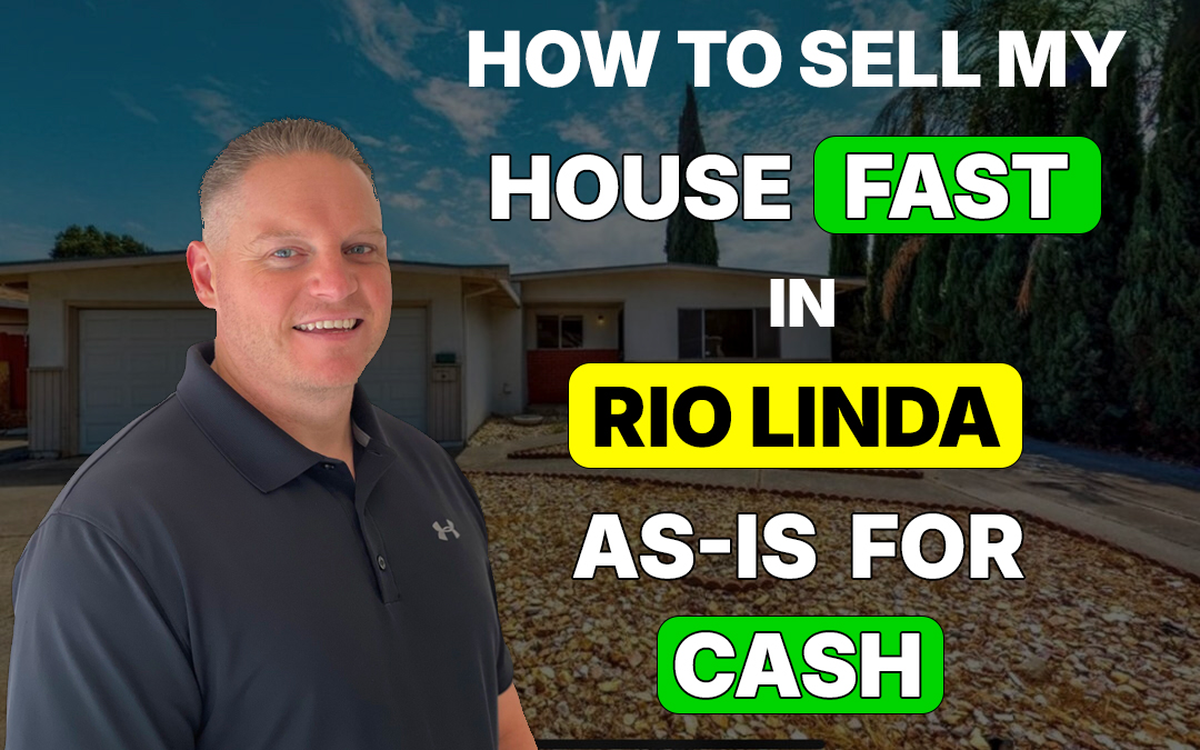 How to Sell My House Fast in Rio Linda As-Is for Cash
