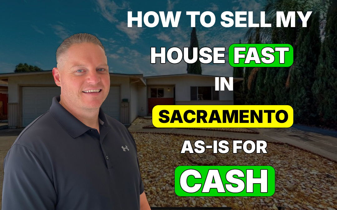 How to Sell My House Fast in Sacramento, CA As-Is for Cash