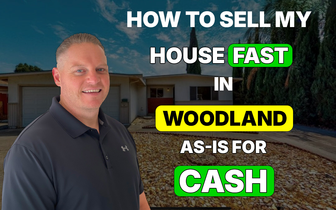 How to Sell My House Fast in Woodland As-Is for Cash