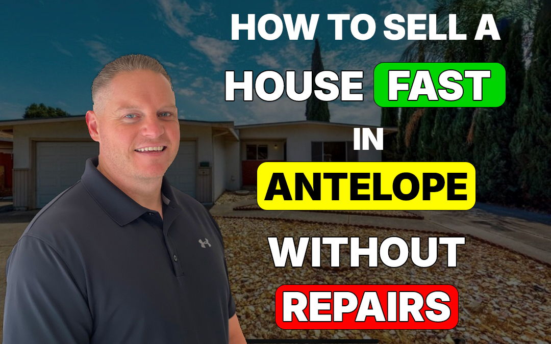 How to Sell a House Fast in Antelope Without Repairs