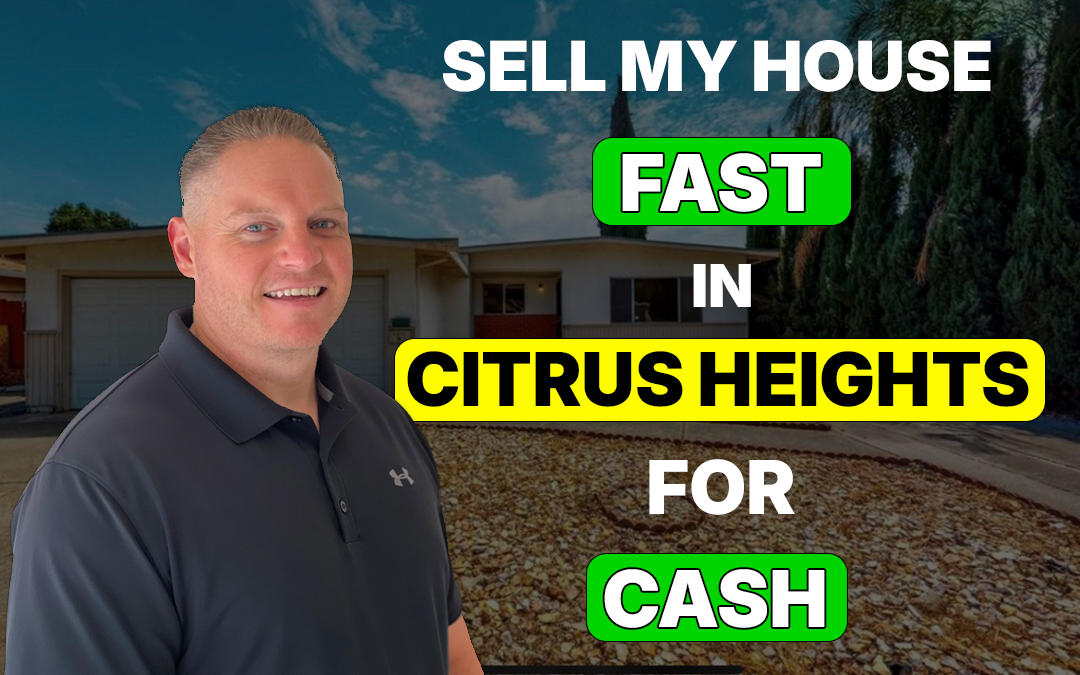 Sell My House Fast in Citrus Heights for Cash